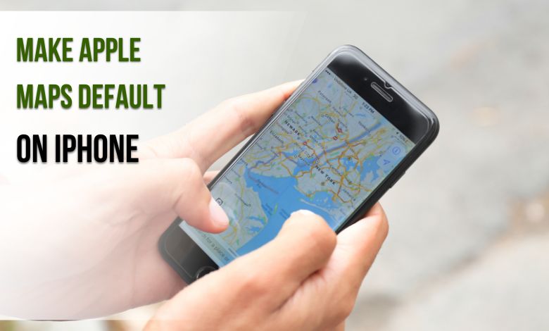 How to Make Apple Maps Default on iPhone