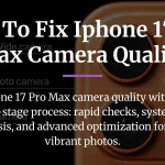 how to fix iphone 17 pro max camera quality
