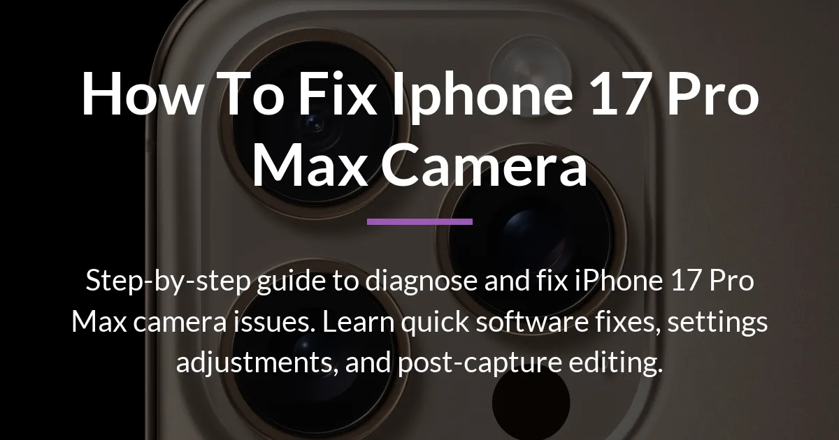 how to fix iphone 17 pro max camera