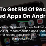 how to get rid of recently used apps on android