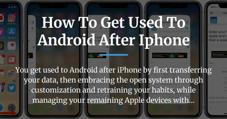 how to get used to android after iphone