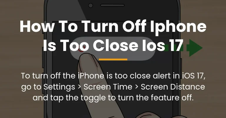how to turn off iphone is too close ios 17